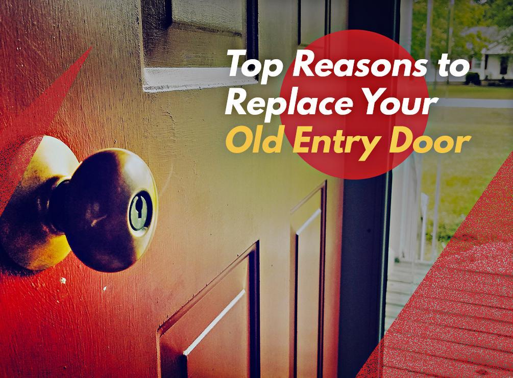 Top Reasons to Replace Your Old Entry Door
