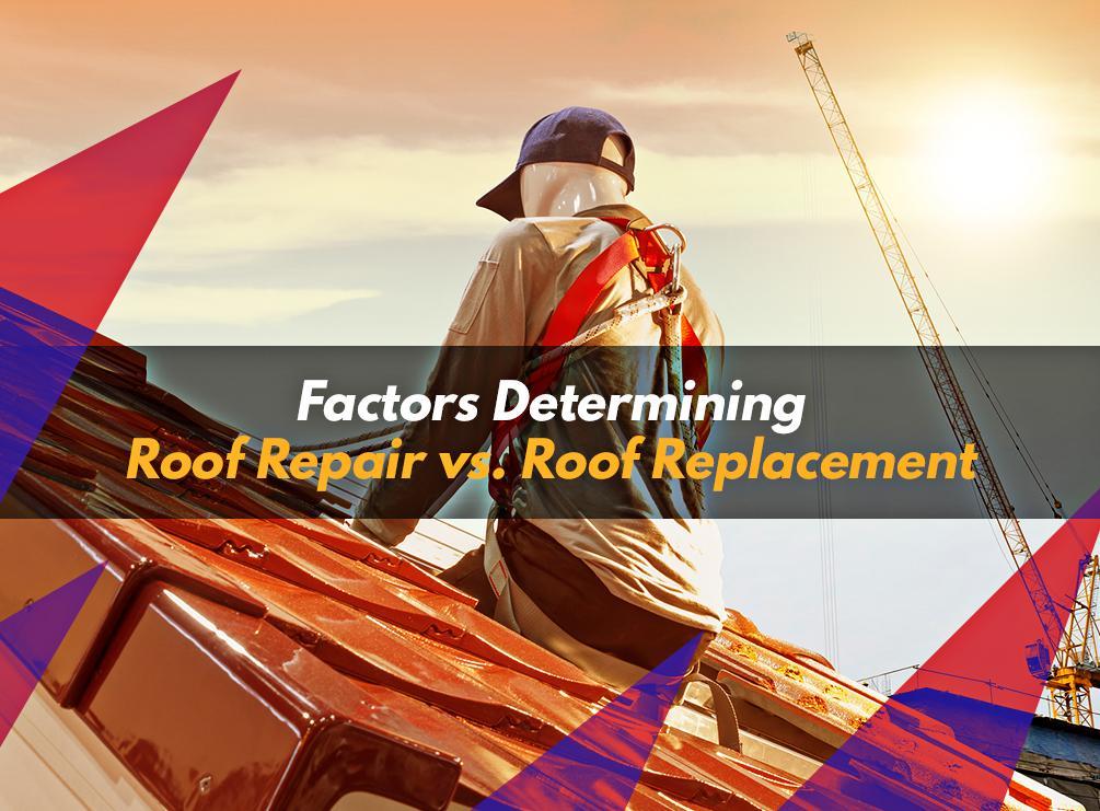 Factors Determining Roof Repair vs. Roof Replacement