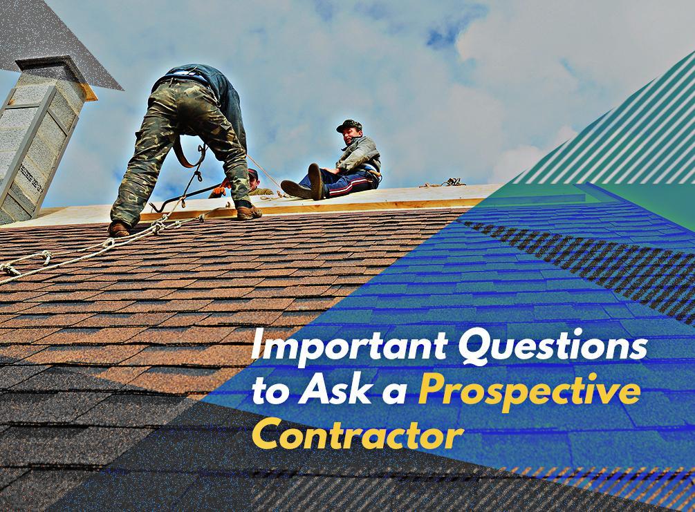 Important Questions to Ask a Prospective Contractor